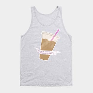 it's me and my gay little coffee against the world Tank Top